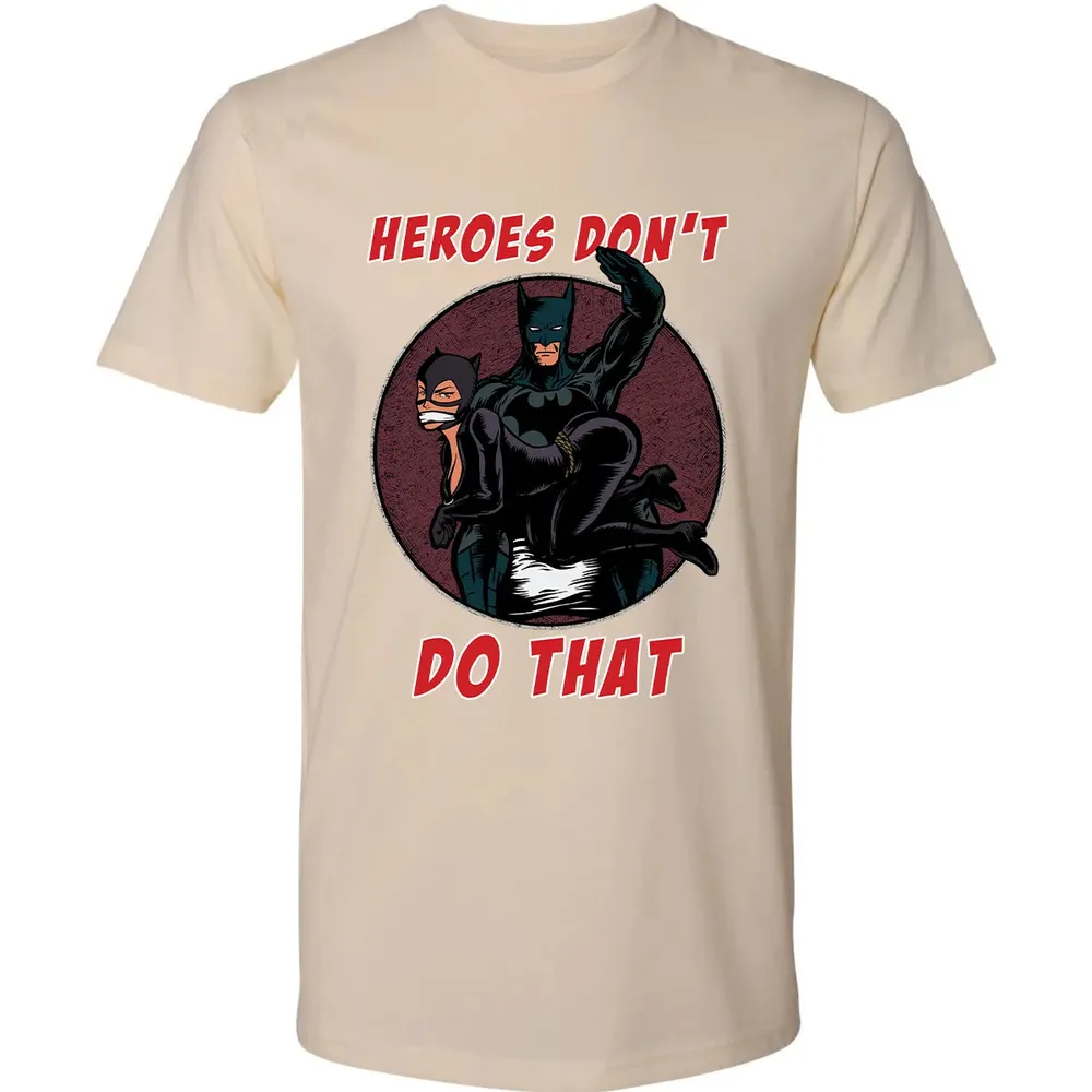 Heroes Don't Do That Premium Unisex T-shirt - 13