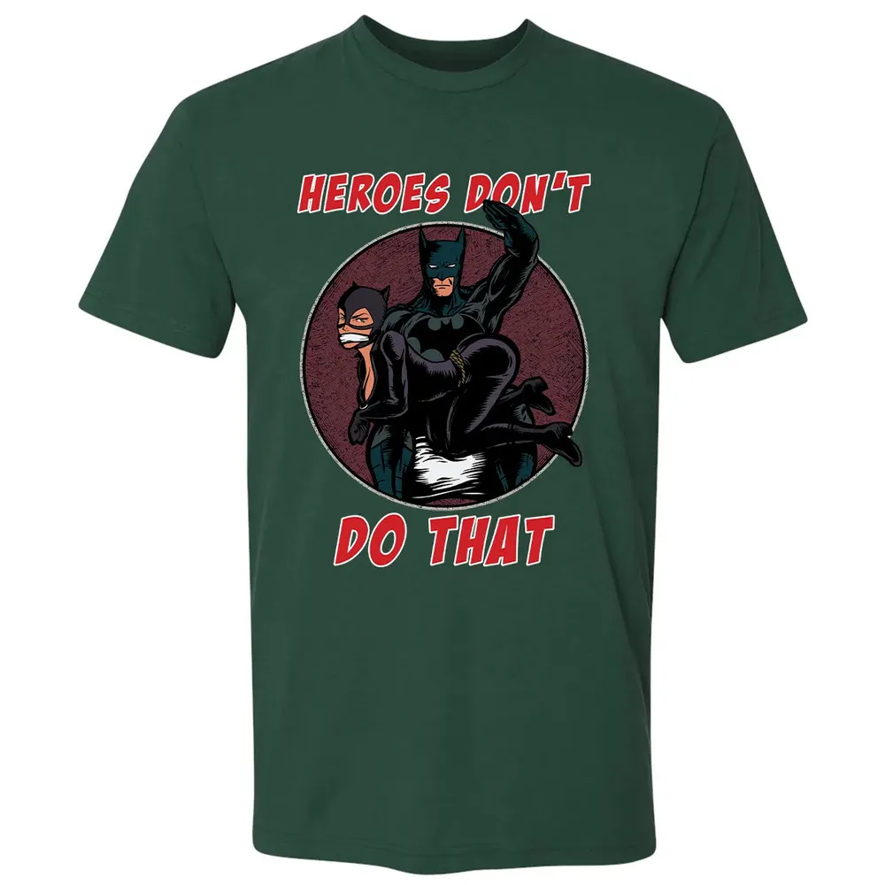 Heroes Don't Do That Premium Unisex T-shirt - 12