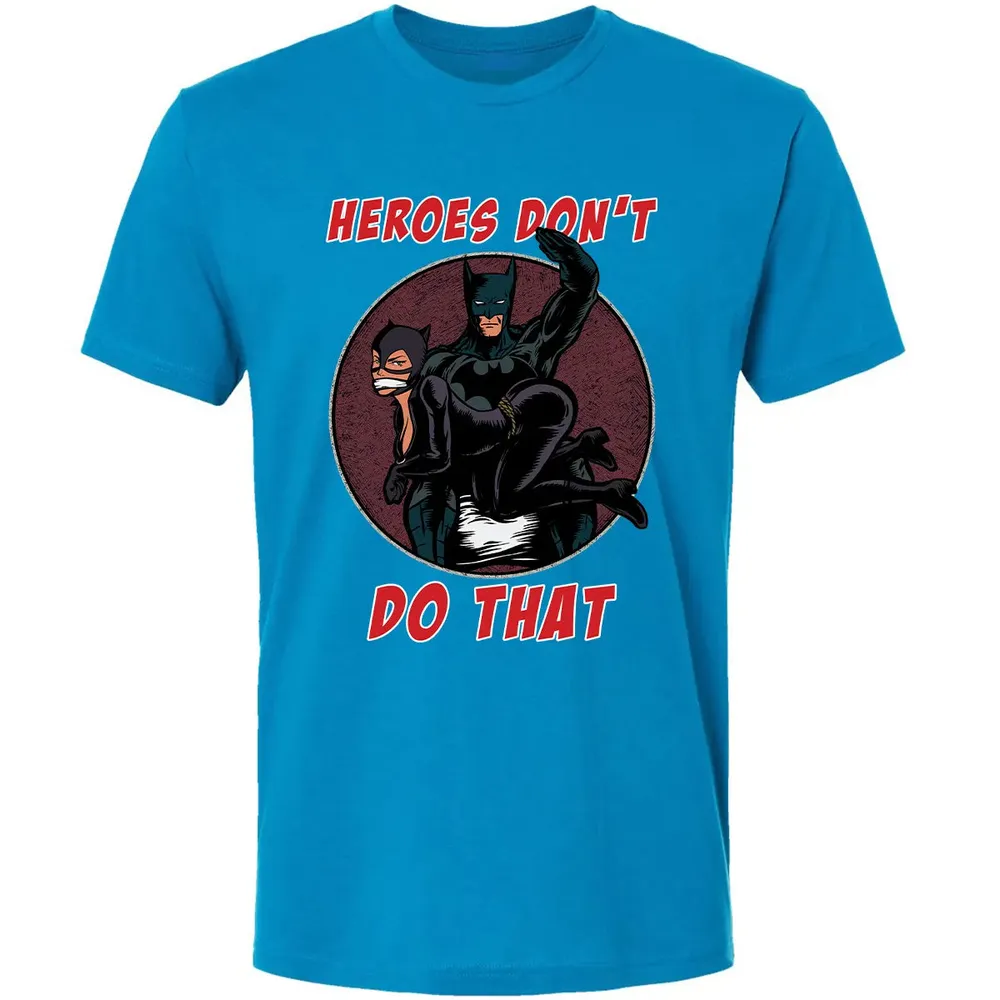 Heroes Don't Do That Premium Unisex T-shirt - 15