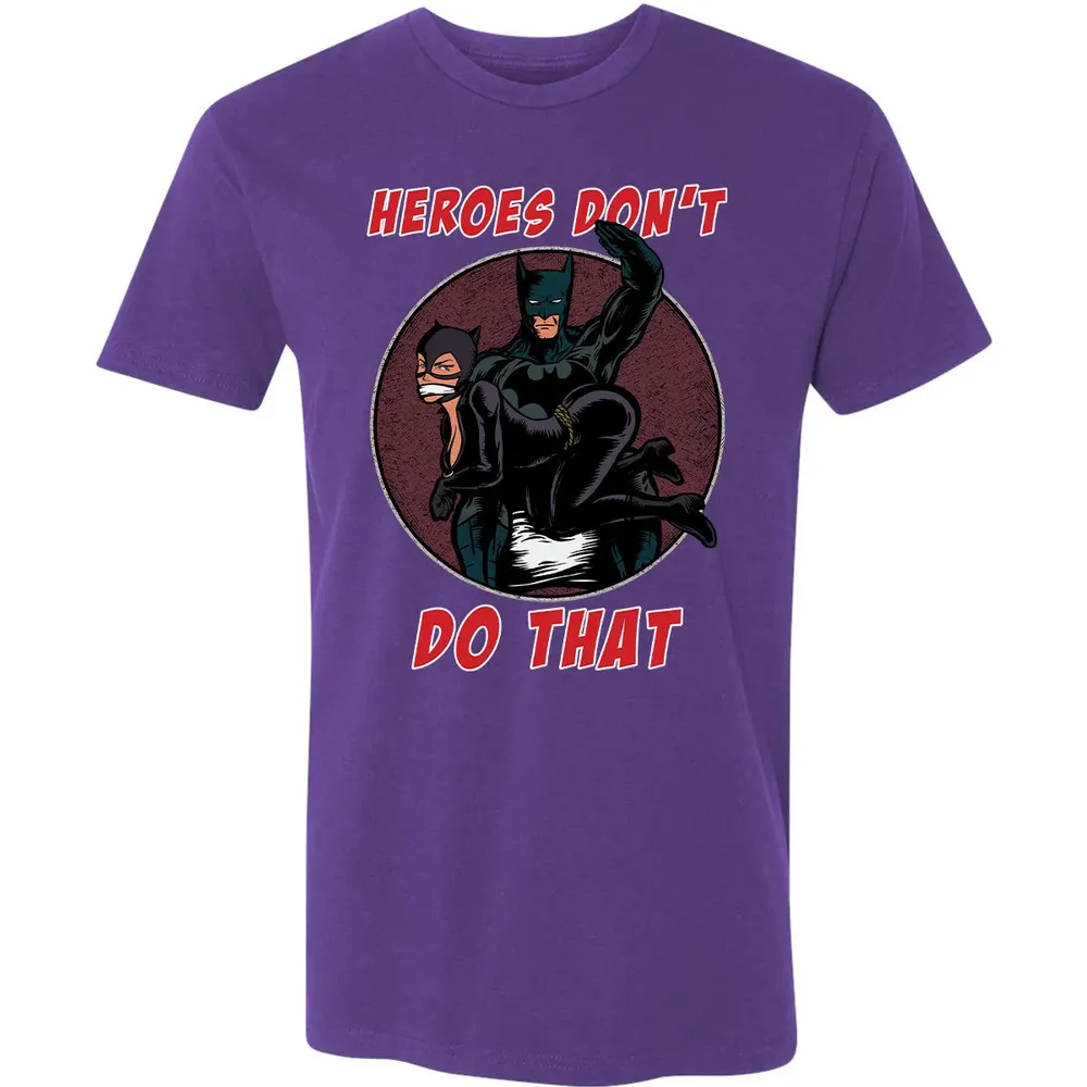 Heroes Don't Do That Premium Unisex T-shirt - 7