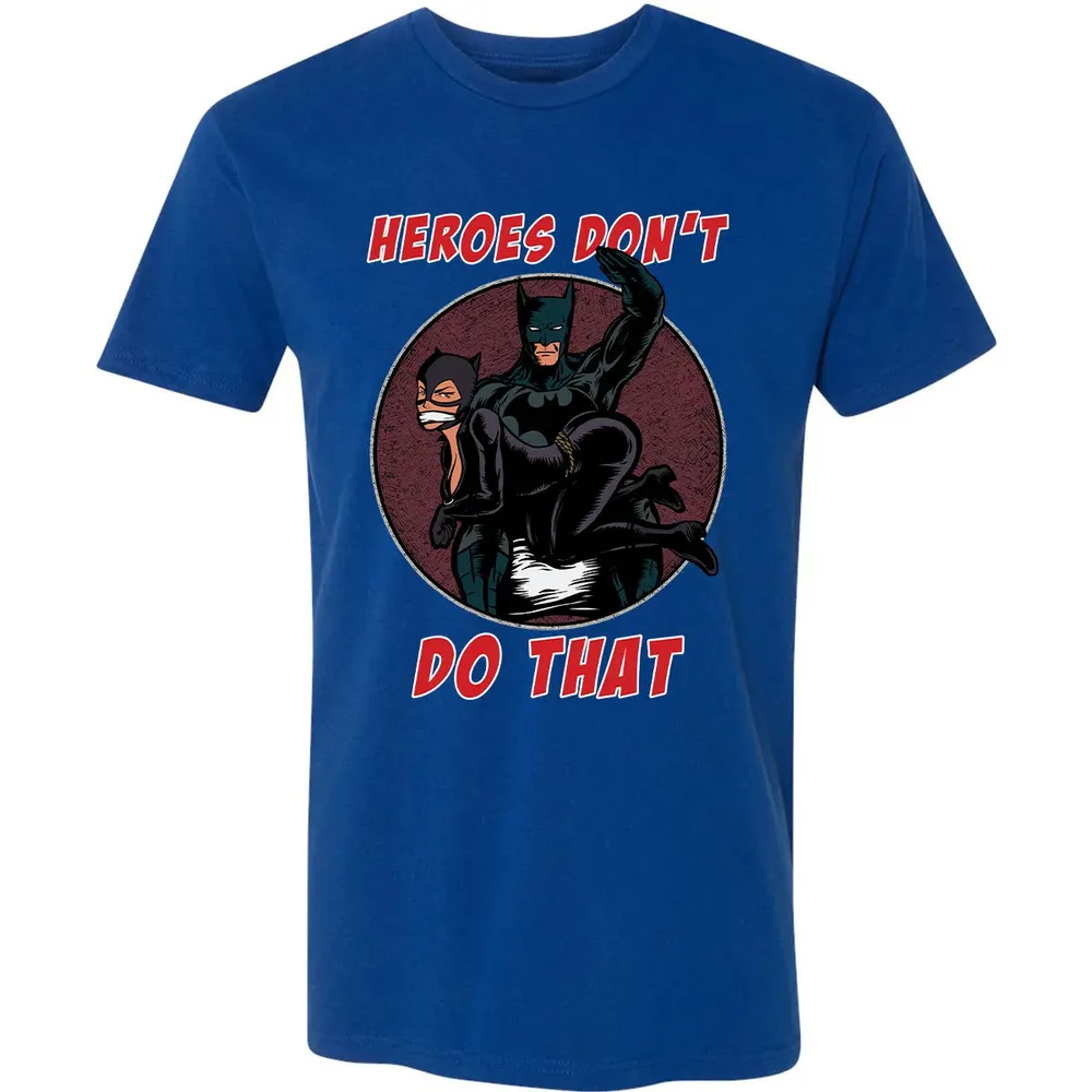 Heroes Don't Do That Premium Unisex T-shirt - 10