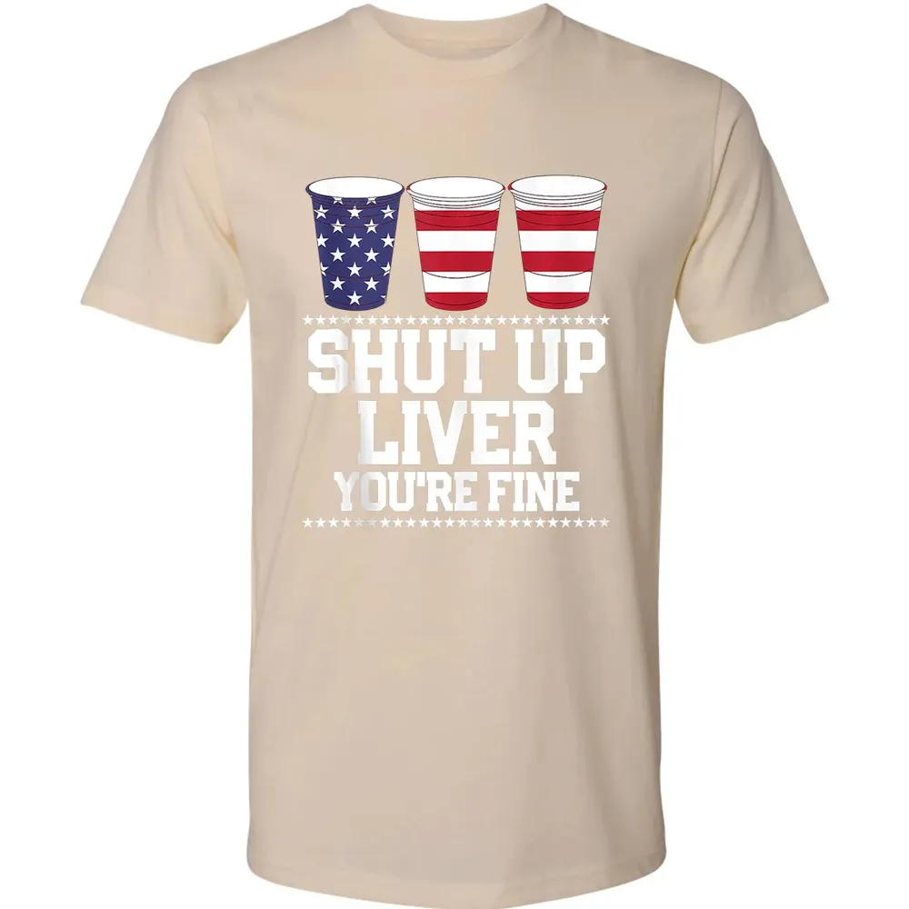 SHUT UP LIVER YOU'RE FINE 4th of July Beer Drinking Drunk Premium Unisex T-shirt - 13