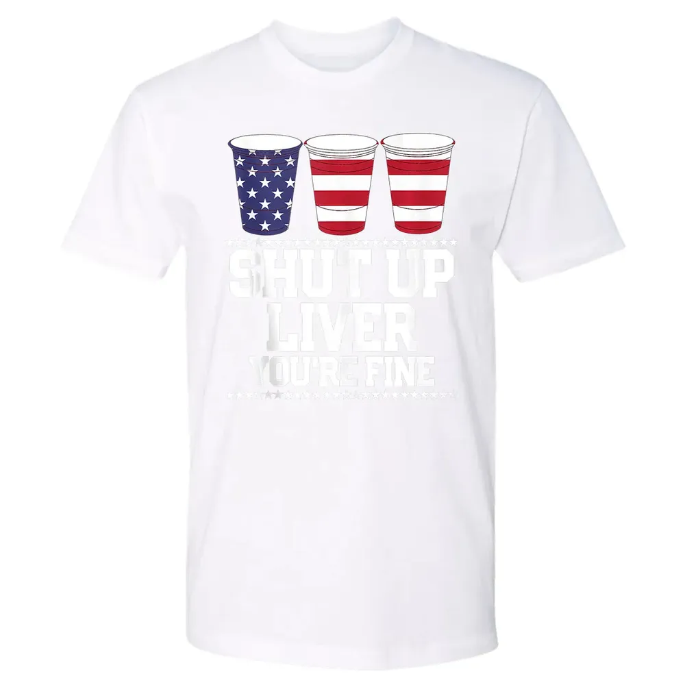 SHUT UP LIVER YOU'RE FINE 4th of July Beer Drinking Drunk Premium Unisex T-shirt - 4
