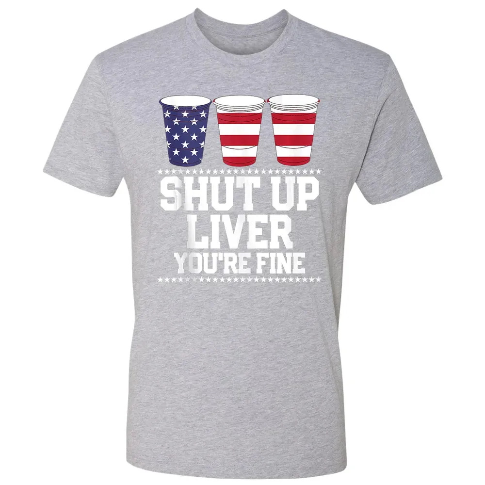 SHUT UP LIVER YOU'RE FINE 4th of July Beer Drinking Drunk Premium Unisex T-shirt - 9