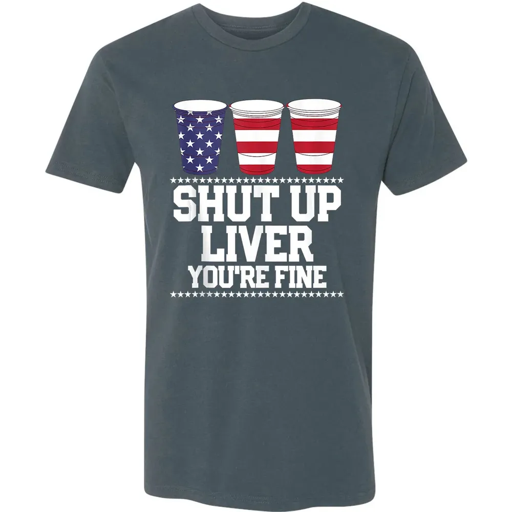 SHUT UP LIVER YOU'RE FINE 4th of July Beer Drinking Drunk Premium Unisex T-shirt - 14