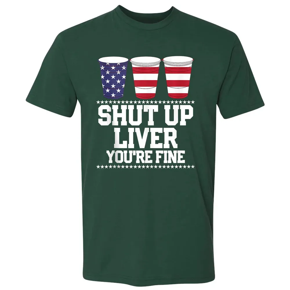 SHUT UP LIVER YOU'RE FINE 4th of July Beer Drinking Drunk Premium Unisex T-shirt - 12