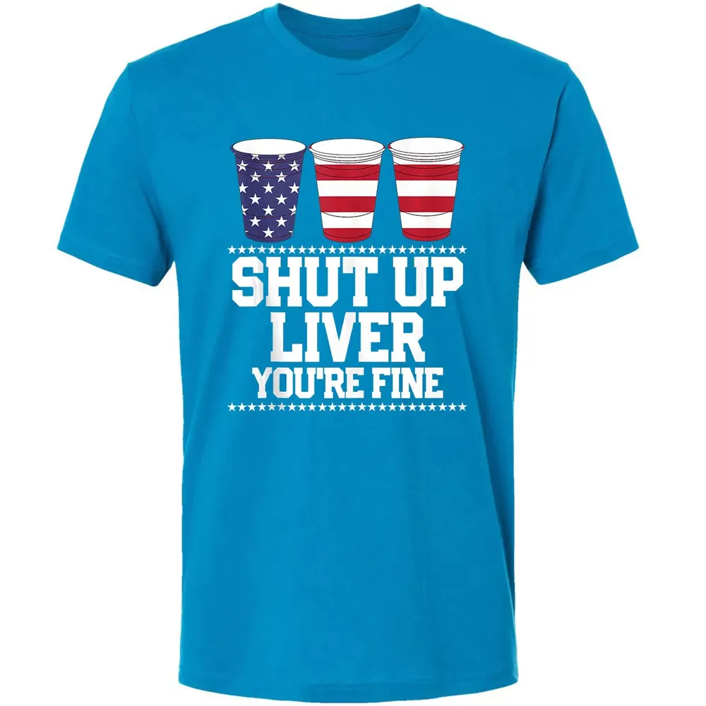 SHUT UP LIVER YOU'RE FINE 4th of July Beer Drinking Drunk Premium Unisex T-shirt - 15