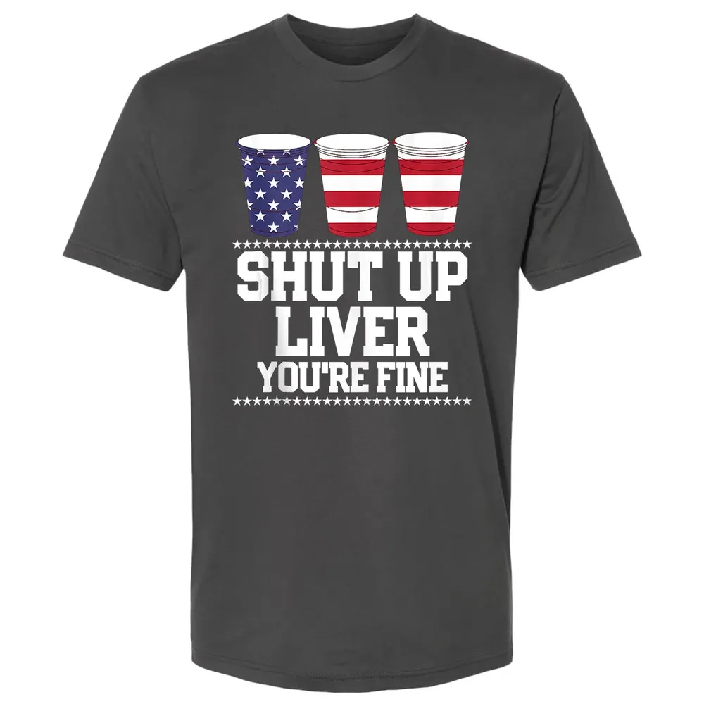 SHUT UP LIVER YOU'RE FINE 4th of July Beer Drinking Drunk Premium Unisex T-shirt - 8