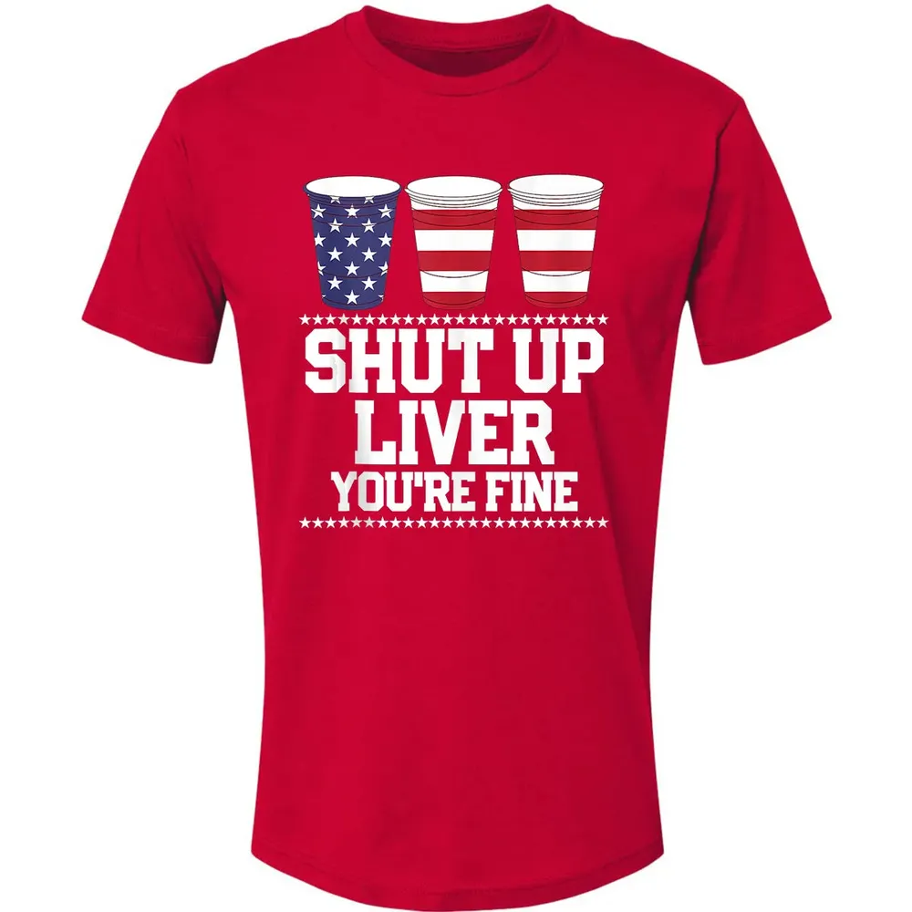 SHUT UP LIVER YOU'RE FINE 4th of July Beer Drinking Drunk Premium Unisex T-shirt - 6