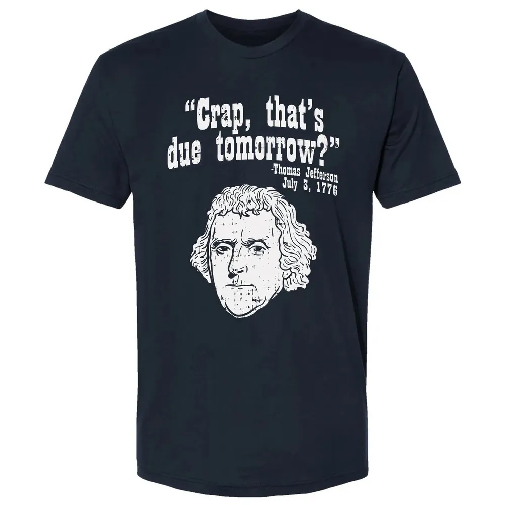 Crap Thats Due Tomorrow Thomas Jefferson Funny 4th Of July Premium Unisex T-shirt - 2