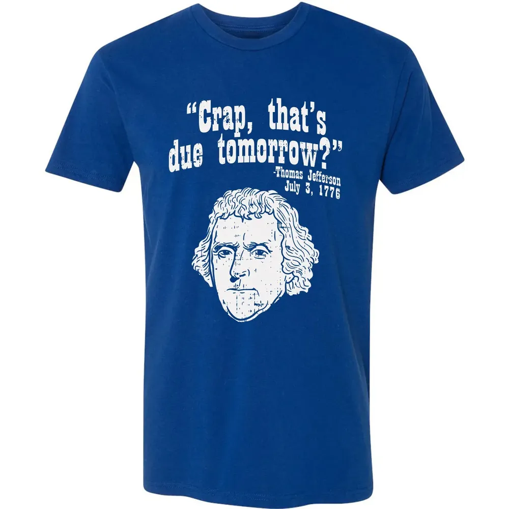 Crap Thats Due Tomorrow Thomas Jefferson Funny 4th Of July Premium Unisex T-shirt - 10