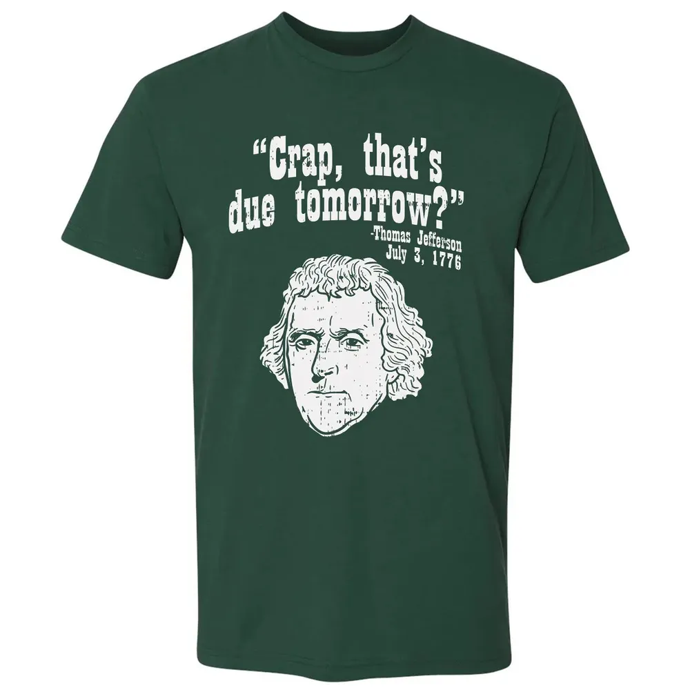 Crap Thats Due Tomorrow Thomas Jefferson Funny 4th Of July Premium Unisex T-shirt - 12