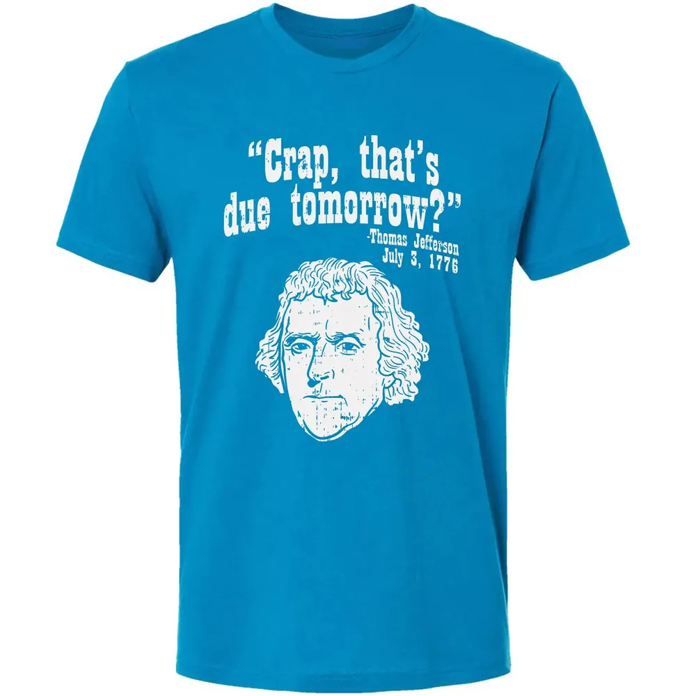 Crap Thats Due Tomorrow Thomas Jefferson Funny 4th Of July Premium Unisex T-shirt - 15