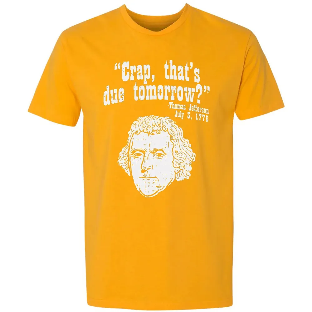 Crap Thats Due Tomorrow Thomas Jefferson Funny 4th Of July Premium Unisex T-shirt - 11