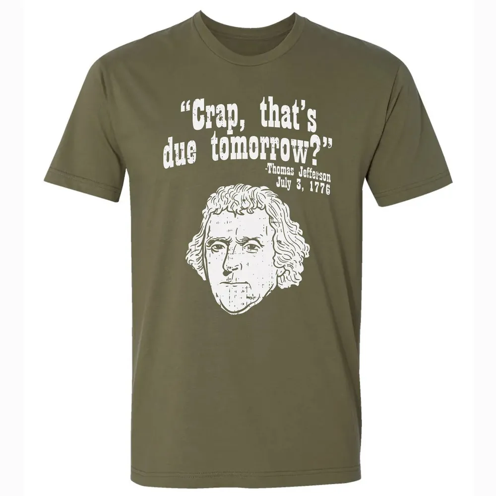 Crap Thats Due Tomorrow Thomas Jefferson Funny 4th Of July Premium Unisex T-shirt - 5