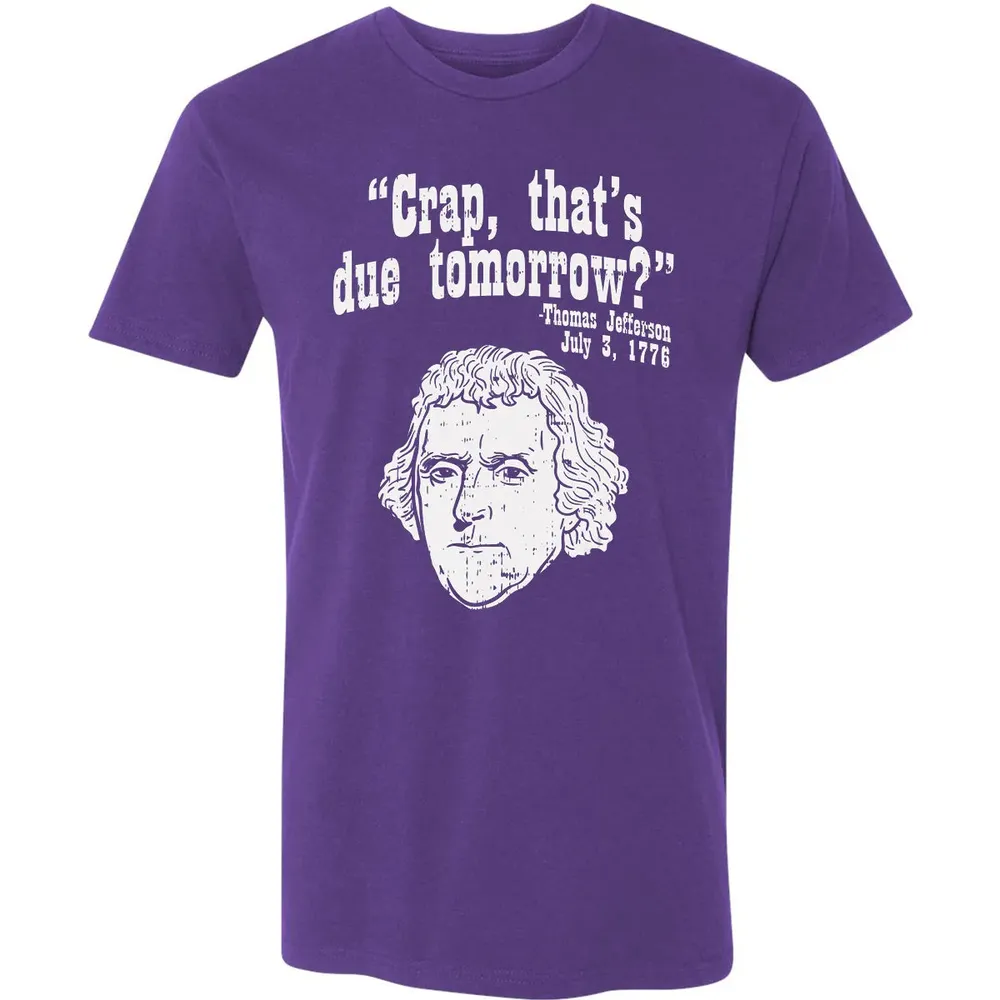Crap Thats Due Tomorrow Thomas Jefferson Funny 4th Of July Premium Unisex T-shirt - 7