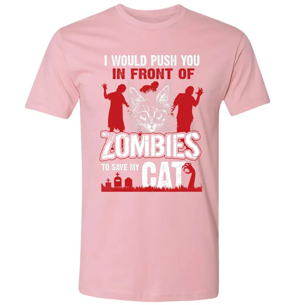I Would Push You In Front Of Zombies To Save My Cat Premium Unisex T-shirt - 3