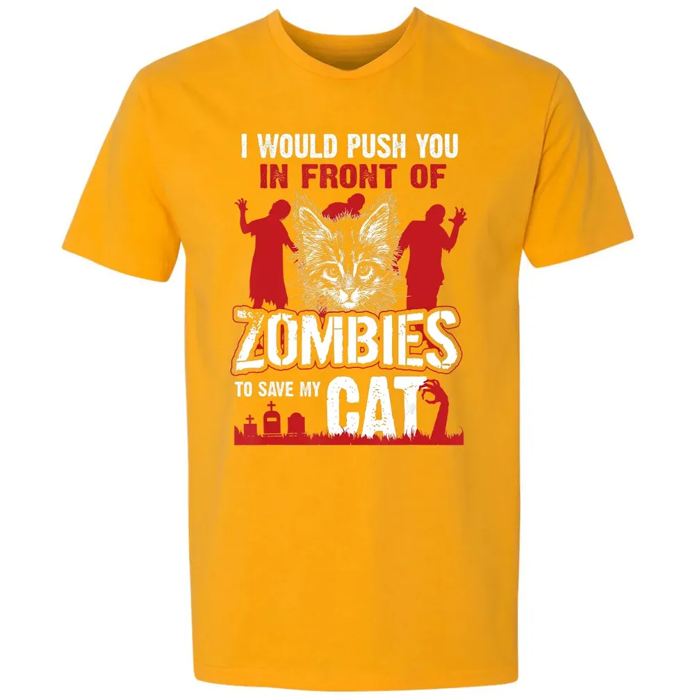I Would Push You In Front Of Zombies To Save My Cat Premium Unisex T-shirt - 11