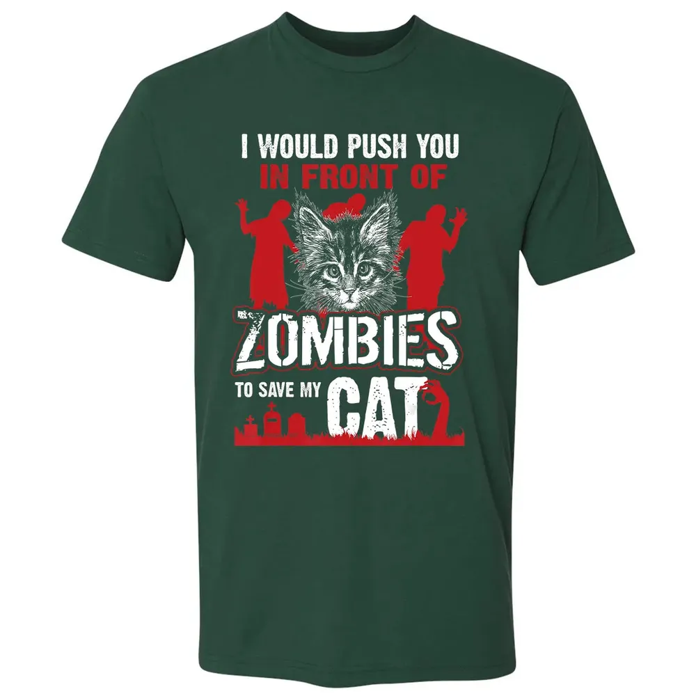 I Would Push You In Front Of Zombies To Save My Cat Premium Unisex T-shirt - 12