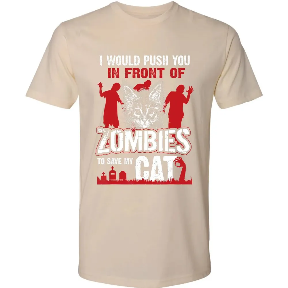 I Would Push You In Front Of Zombies To Save My Cat Premium Unisex T-shirt - 13