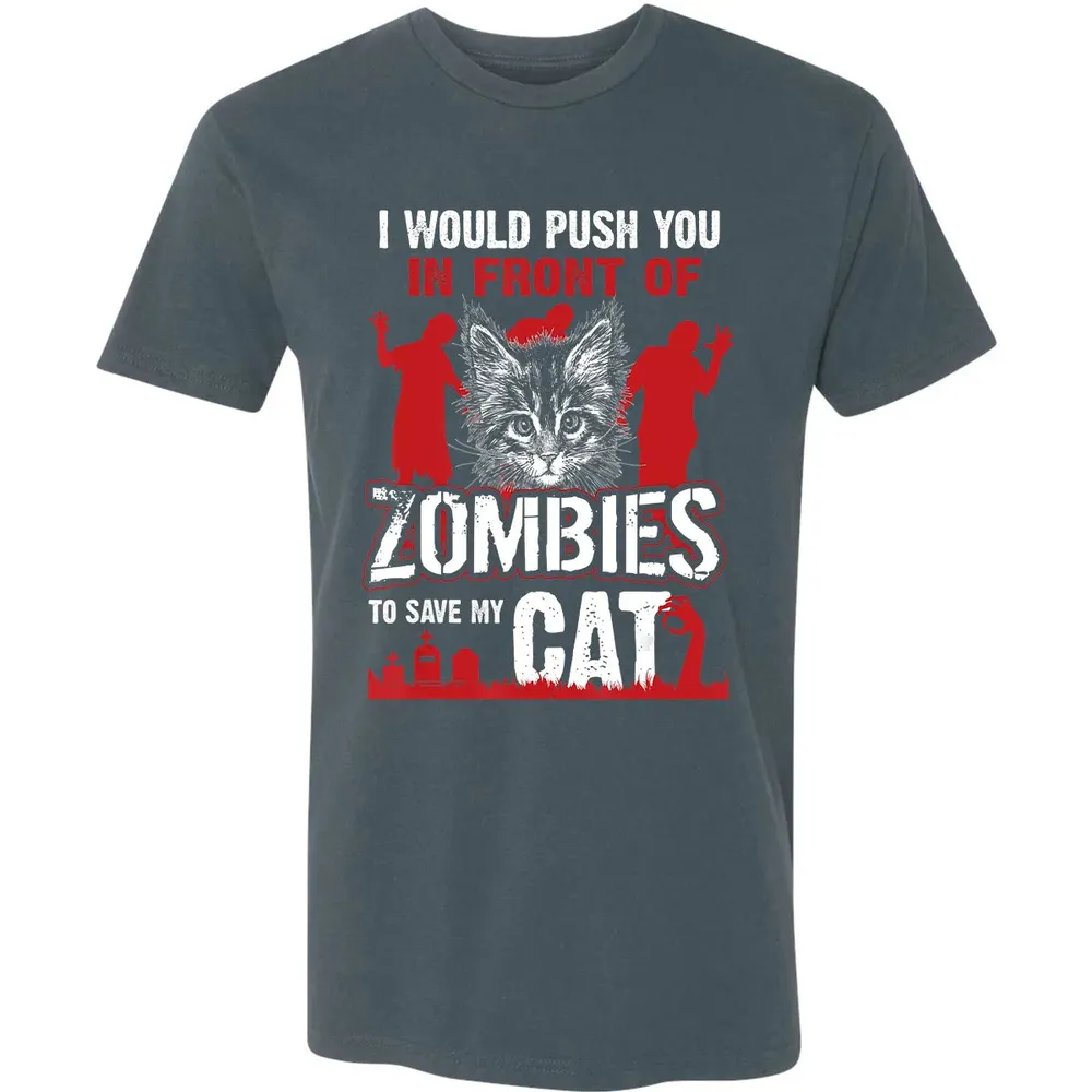 I Would Push You In Front Of Zombies To Save My Cat Premium Unisex T-shirt - 14