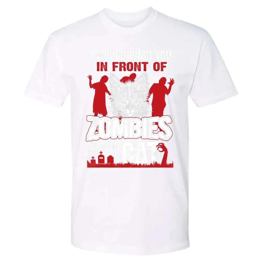 I Would Push You In Front Of Zombies To Save My Cat Premium Unisex T-shirt - 4
