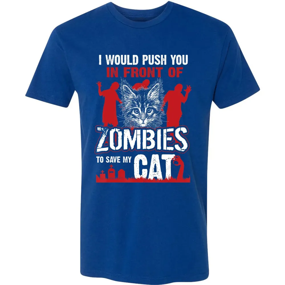 I Would Push You In Front Of Zombies To Save My Cat Premium Unisex T-shirt - 10