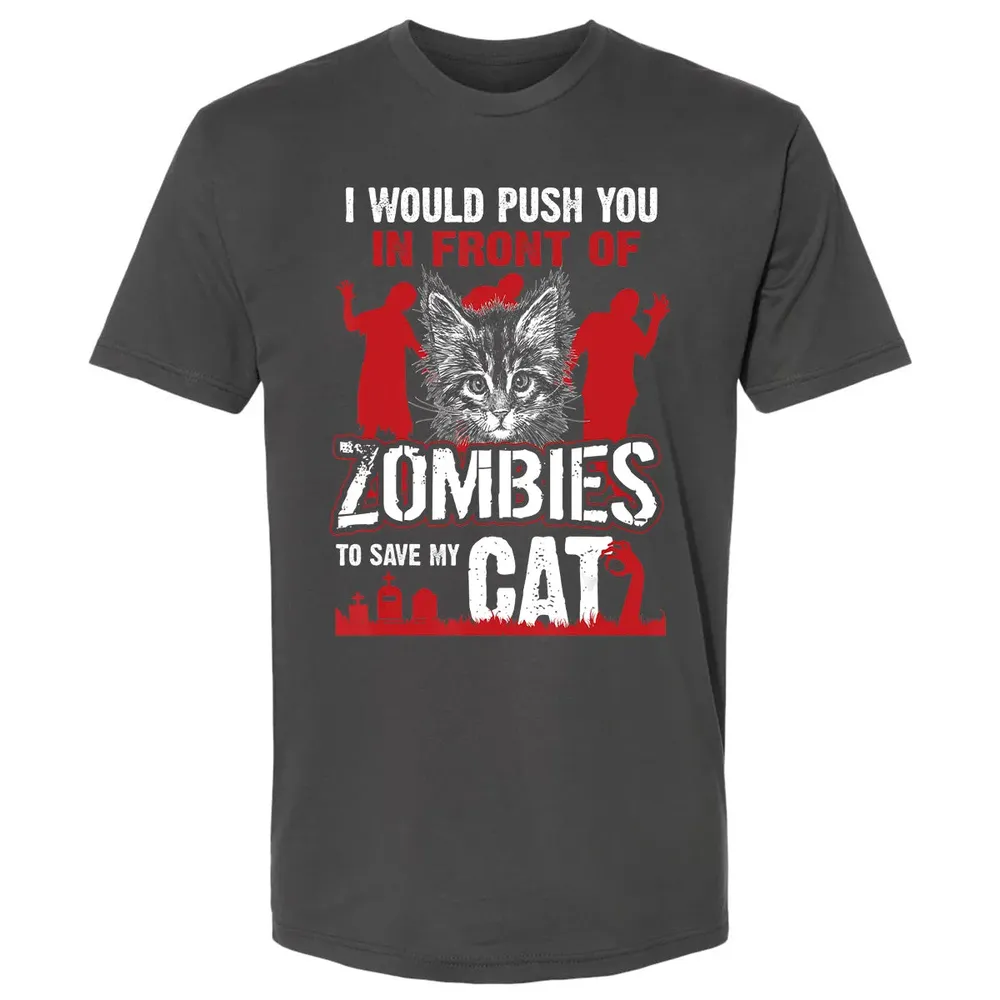 I Would Push You In Front Of Zombies To Save My Cat Premium Unisex T-shirt - 8