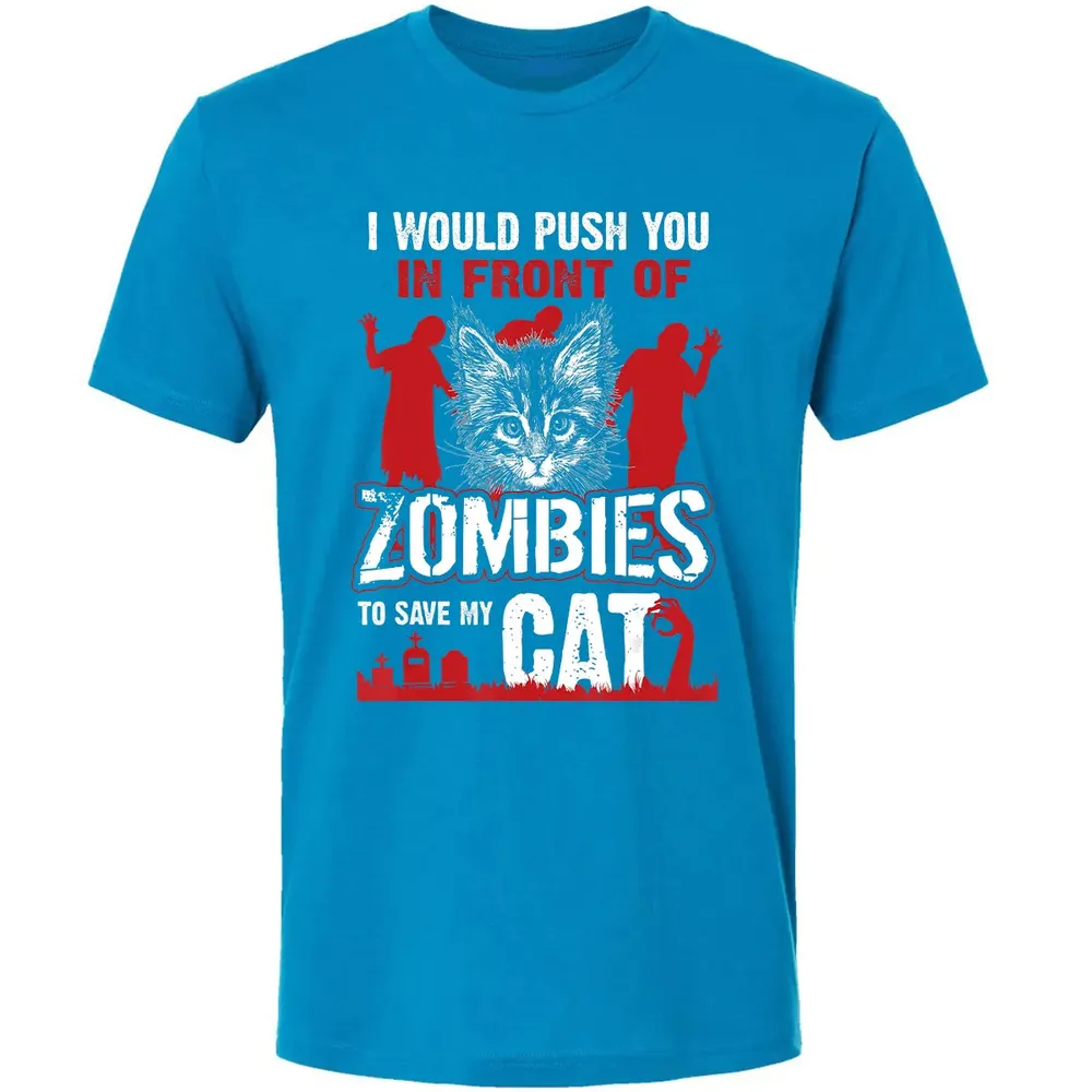 I Would Push You In Front Of Zombies To Save My Cat Premium Unisex T-shirt - 15