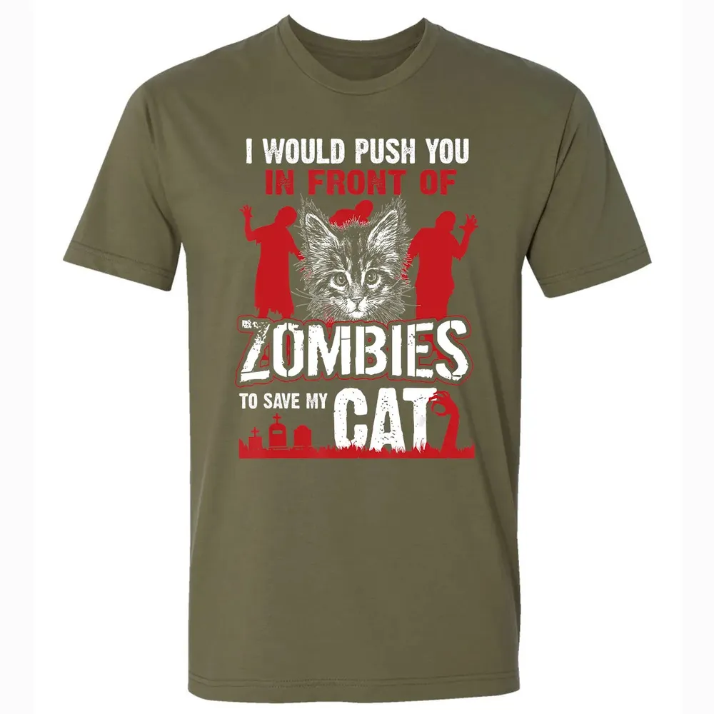 I Would Push You In Front Of Zombies To Save My Cat Premium Unisex T-shirt - 5