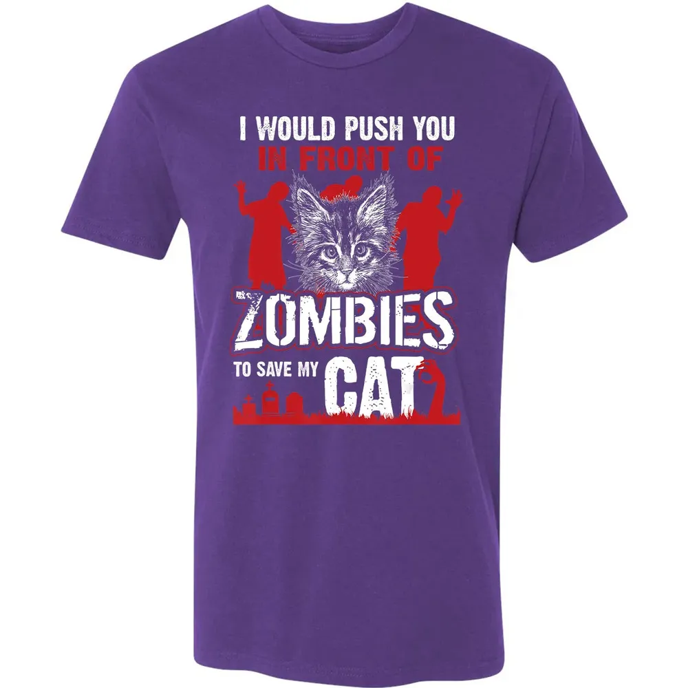 I Would Push You In Front Of Zombies To Save My Cat Premium Unisex T-shirt - 7