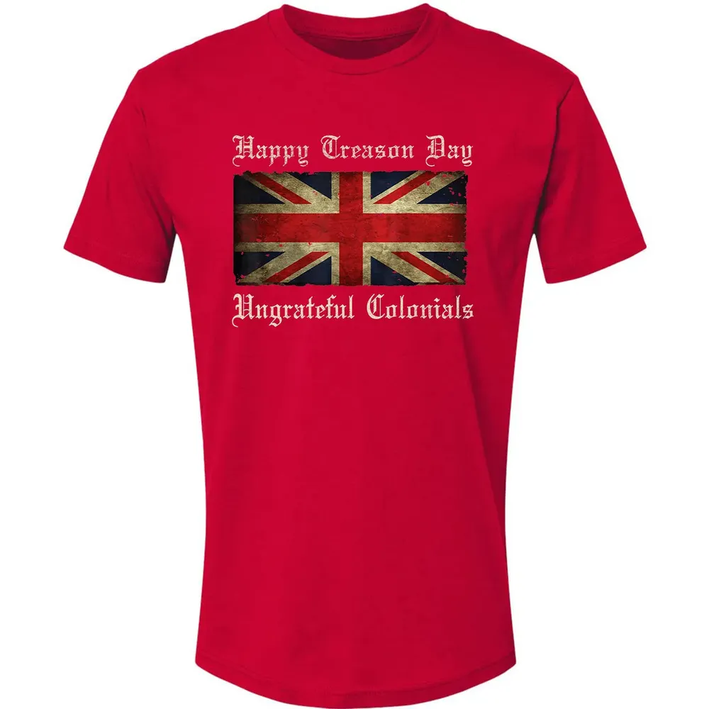 Happy Treason Day Ungrateful Colonials  For 4th of July Premium Unisex T-shirt - 6