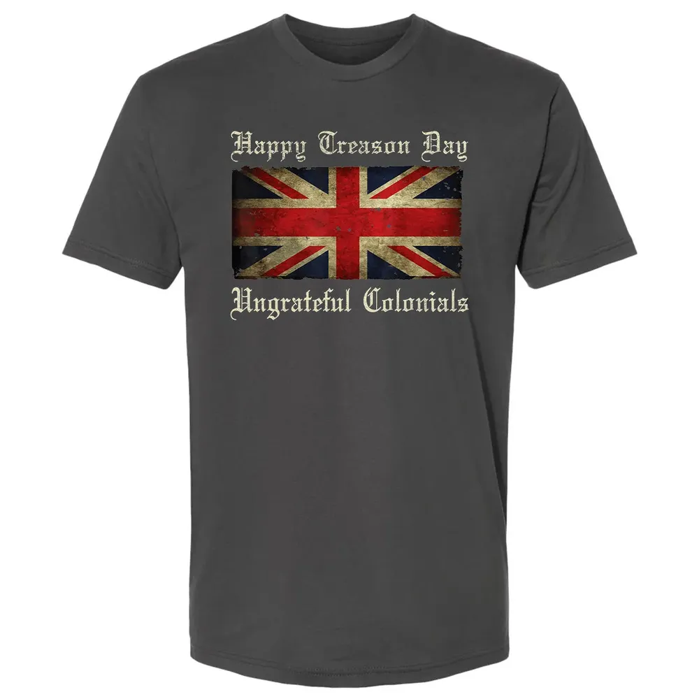 Happy Treason Day Ungrateful Colonials  For 4th of July Premium Unisex T-shirt - 8