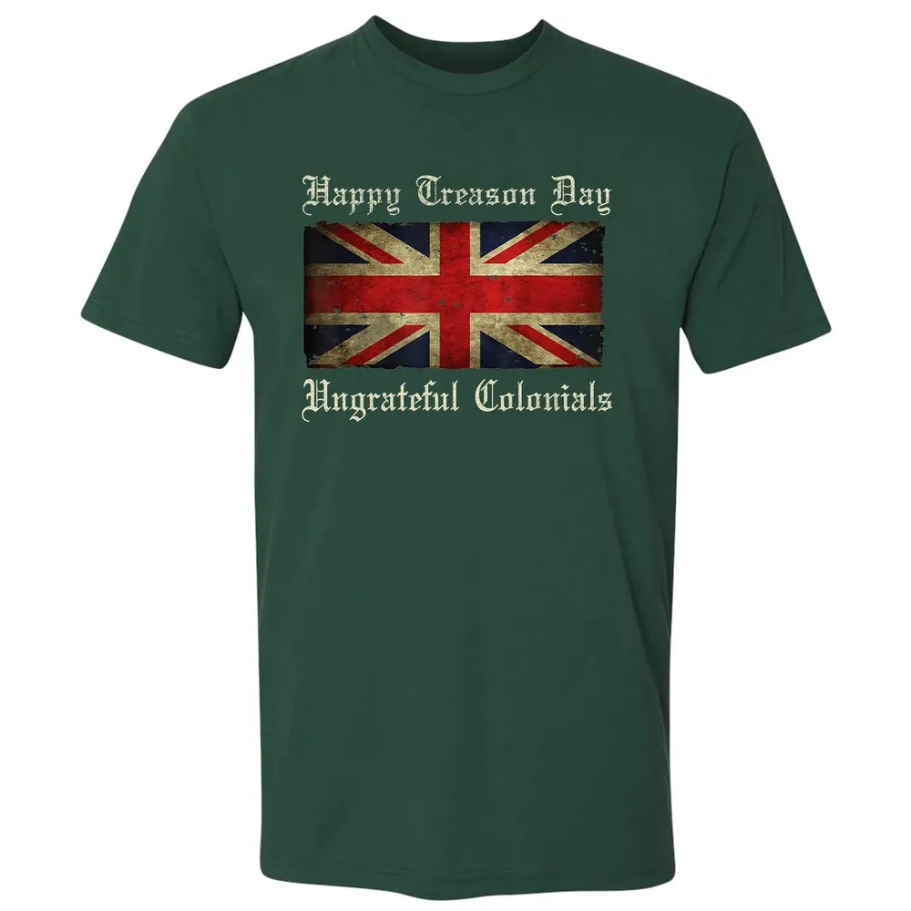 Happy Treason Day Ungrateful Colonials  For 4th of July Premium Unisex T-shirt - 12