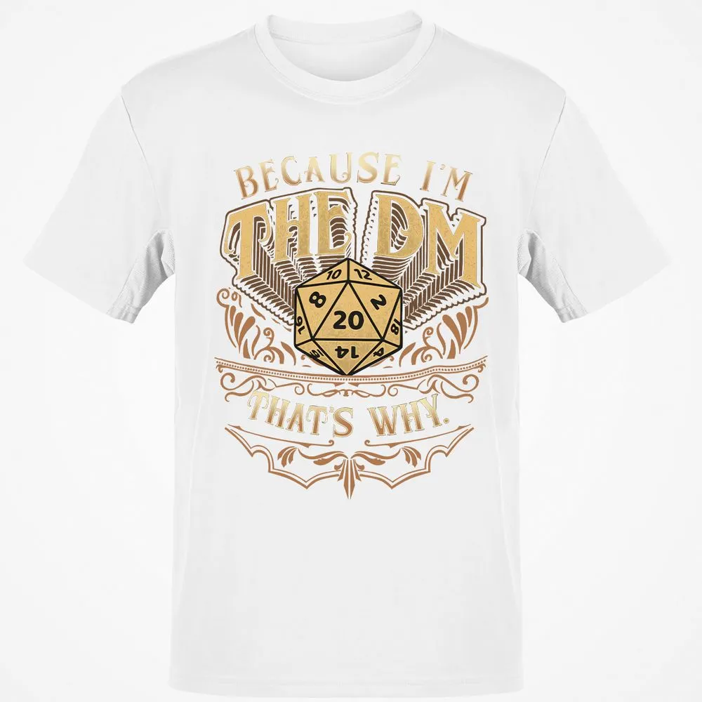 Because I'm The Dm That's Why Classic Unisex T-Shirt - White - 12