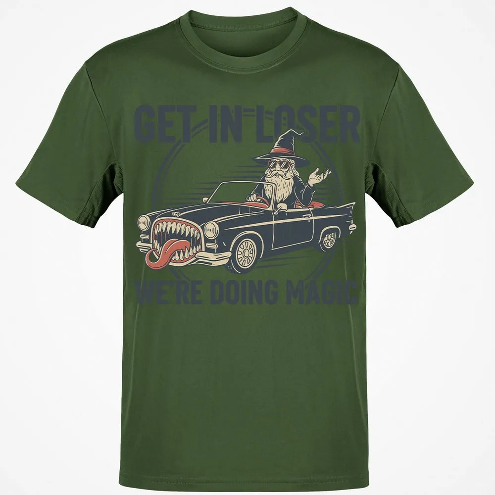 GET IN LOSER, WE’RE DOING MAGIC Classic Unisex T-Shirt - Military Green - 6
