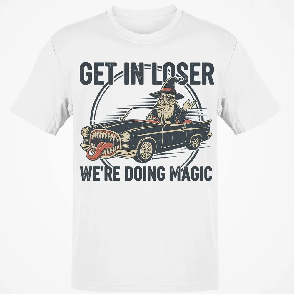 GET IN LOSER, WE’RE DOING MAGIC Classic Unisex T-Shirt - White - 1