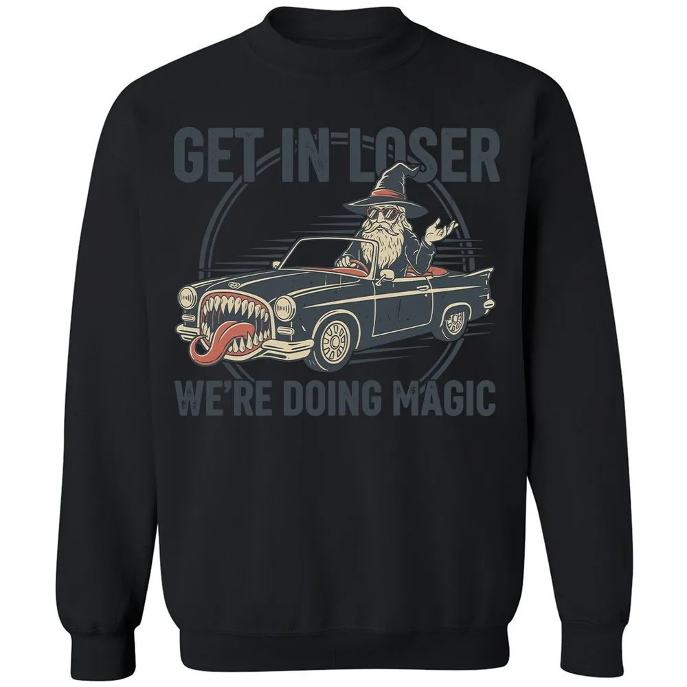 GET IN LOSER, WE’RE DOING MAGIC Classic Unisex Sweatshirt - Black - 12