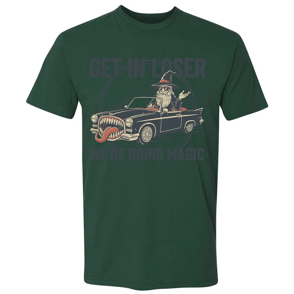 GET IN LOSER, WE’RE DOING MAGIC Premium Unisex T-Shirt - Forest Green - 13