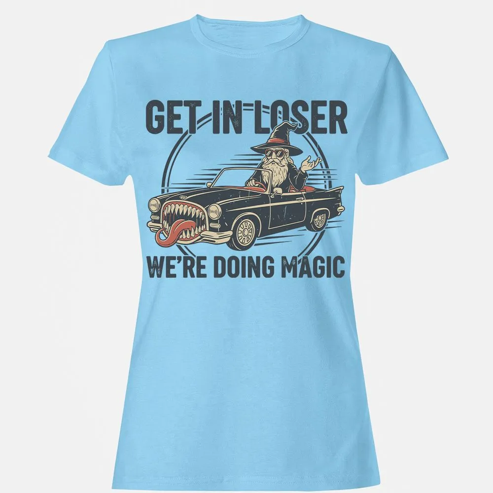 GET IN LOSER, WE’RE DOING MAGIC Women's T-Shirt - Light Blue - 8