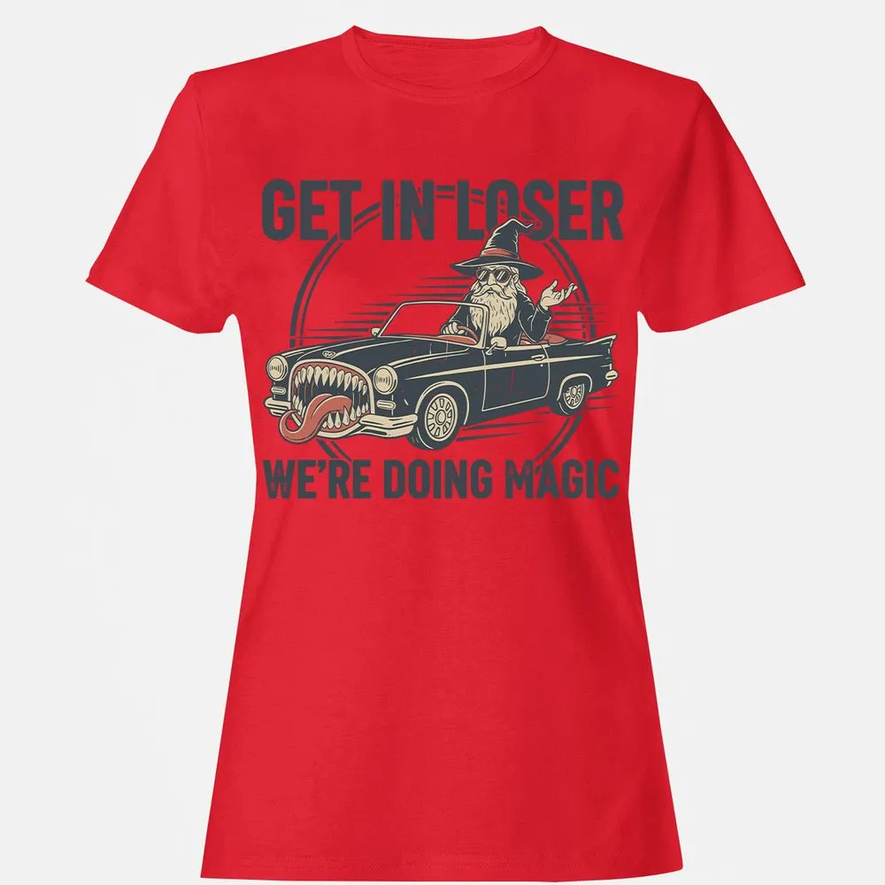 GET IN LOSER, WE’RE DOING MAGIC Women's T-Shirt - Red - 13