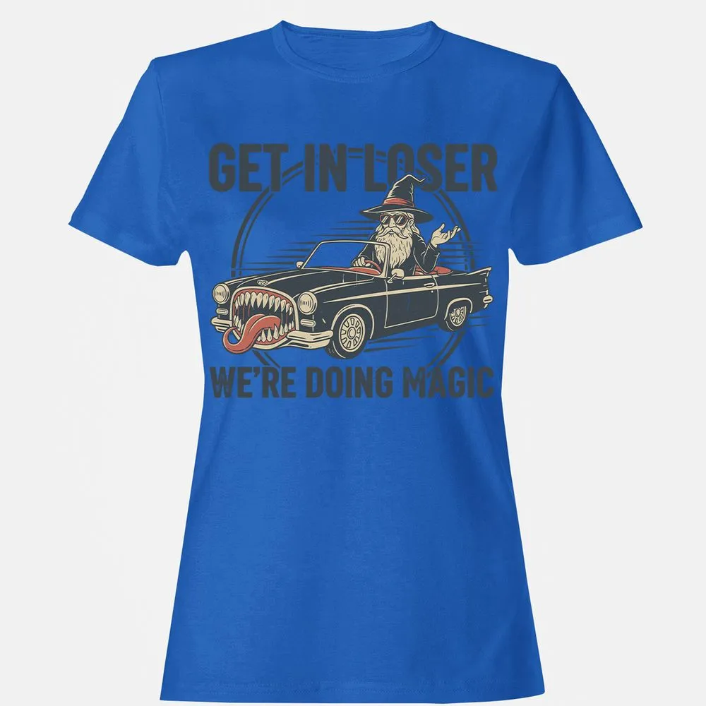 GET IN LOSER, WE’RE DOING MAGIC Women's T-Shirt - Royal - 14