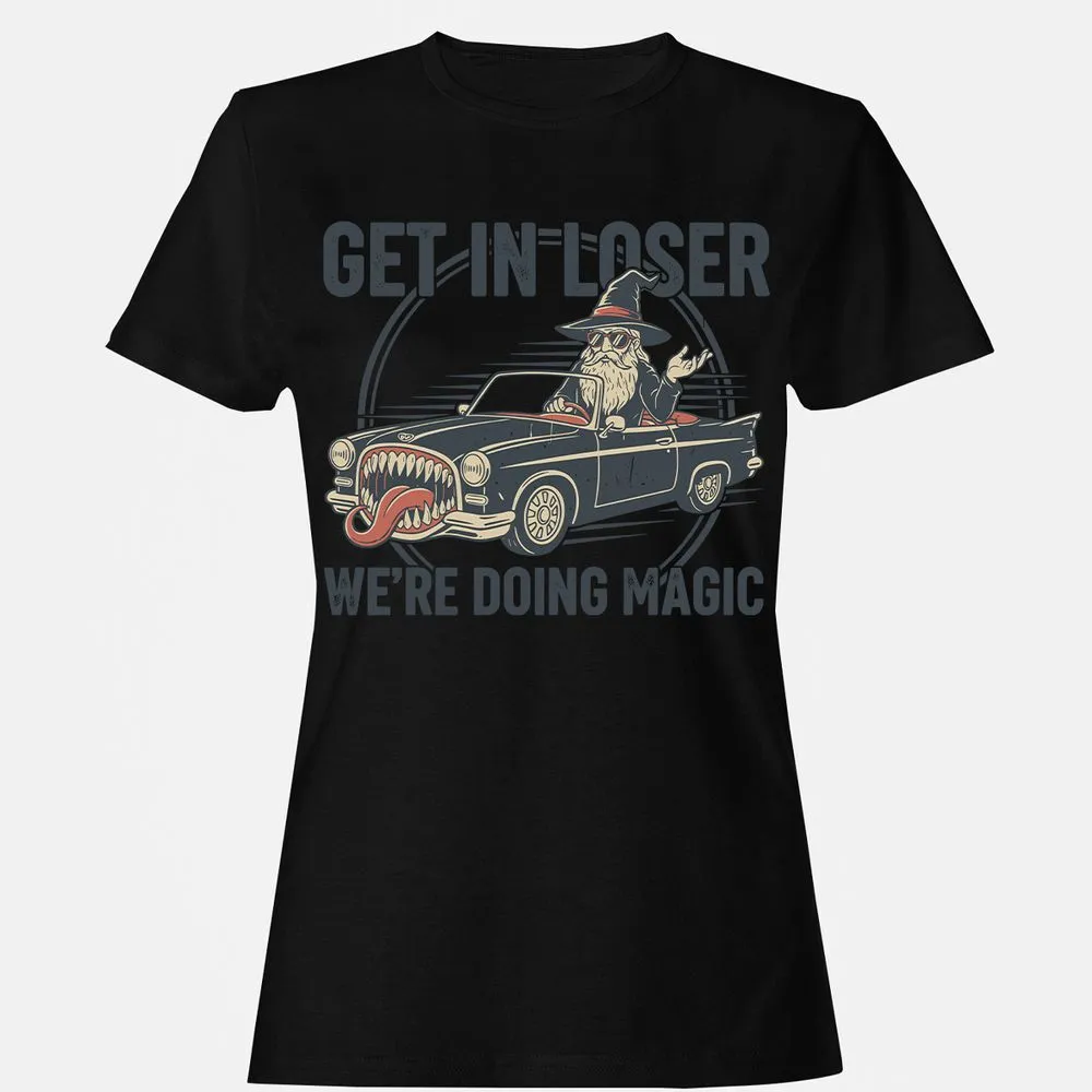 GET IN LOSER, WE’RE DOING MAGIC Women's T-Shirt - Black - 16