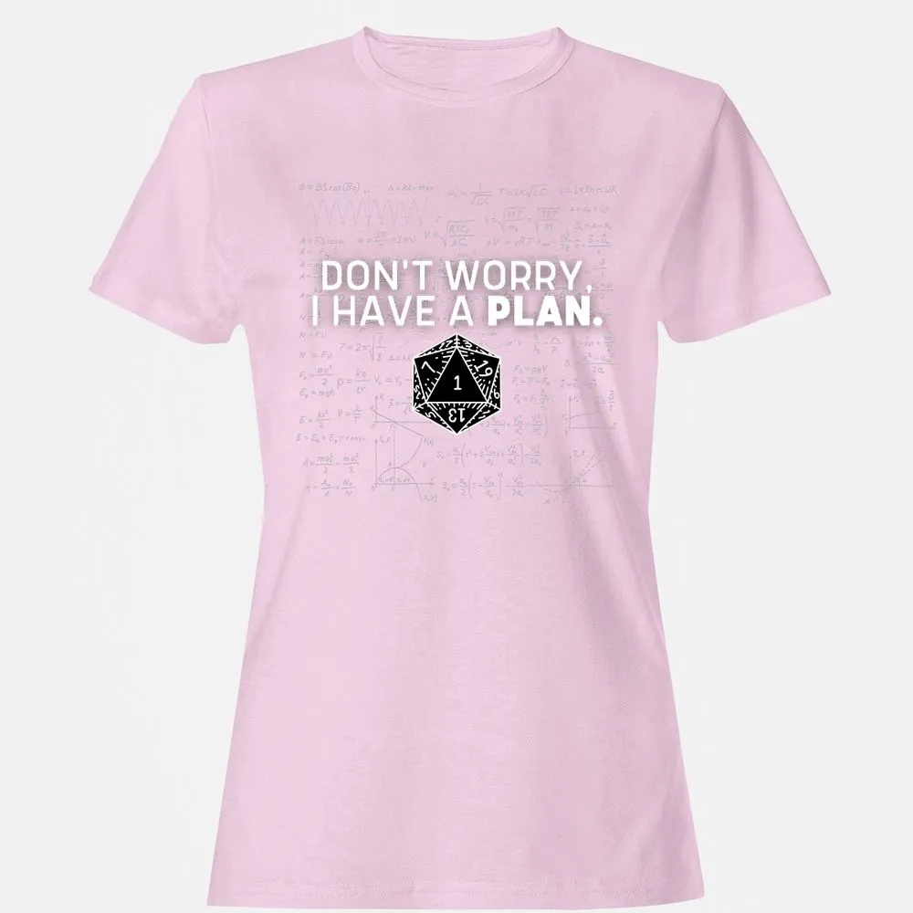 Don't Worry I Have A Plan Women's T-Shirt - Light Pink - 9