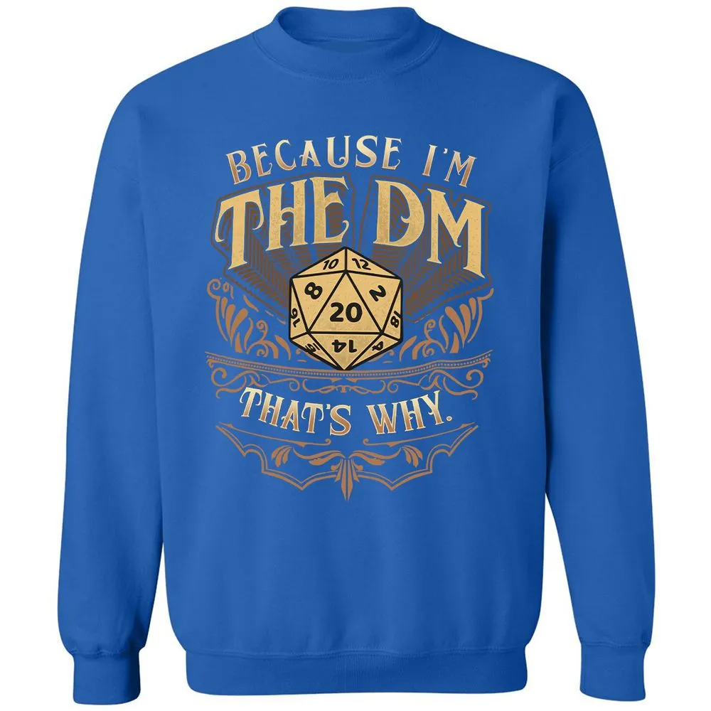 Because I'm The Dm That's Why Classic Unisex Sweatshirt - Royal - 9