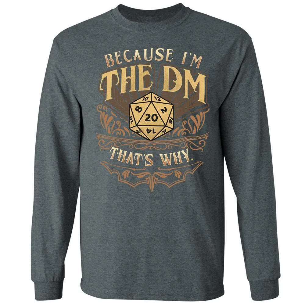 Because I'm The Dm That's Why Long Sleeve T-Shirt - Dark Heather - 15