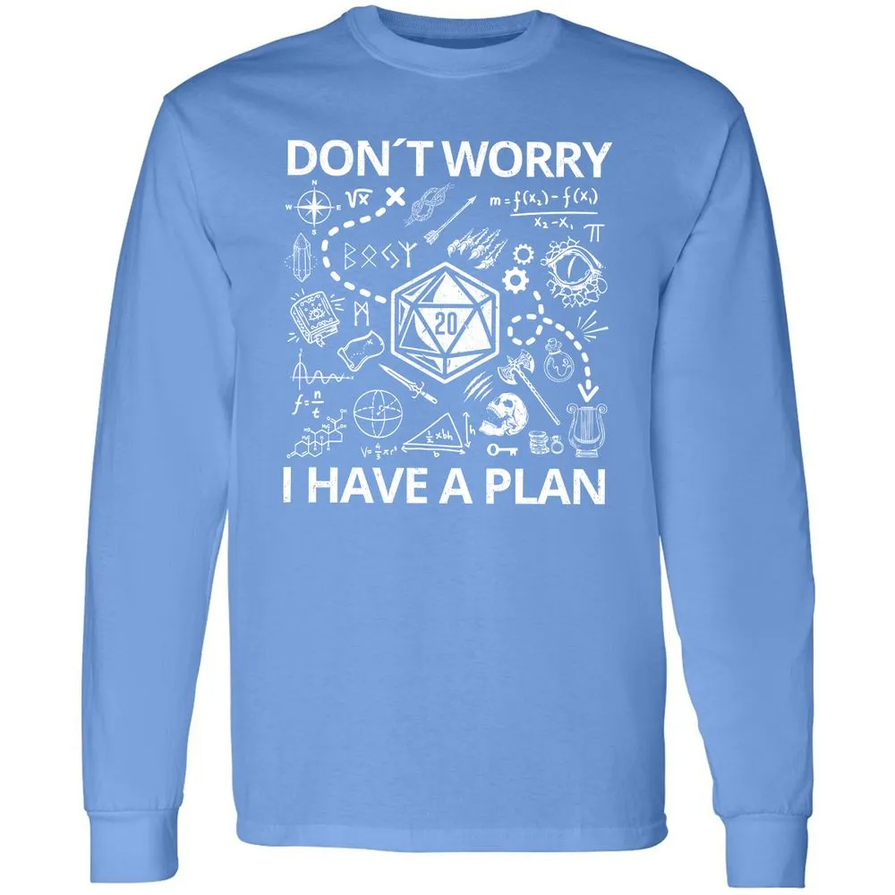Don't Worry I Have A Plan Long Sleeve T-Shirt - Carolina Blue - 12