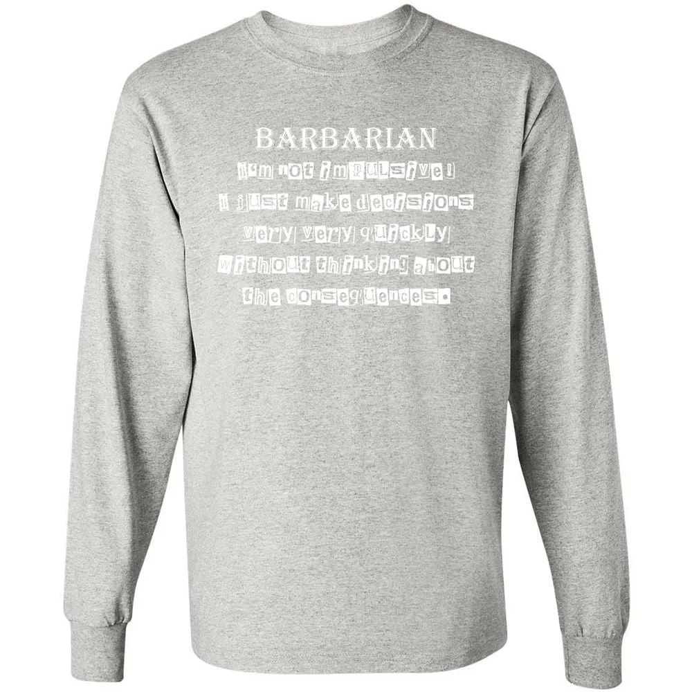 I’m Not Impulsive Barbarian Long Sleeve T-Shirt - Ash - 7