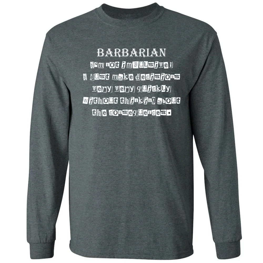 I’m Not Impulsive Barbarian Long Sleeve T-Shirt - Dark Heather - 15