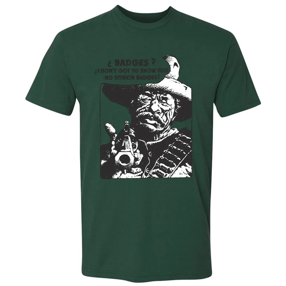 We Don't Need No Stinkin' Badges! - Forest Green - 13
